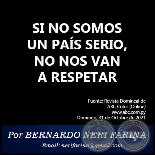 SI NO SOMOS UN PAÍS SERIO, NO NOS VAN A RESPETAR -  Por BERNARDO NERI FARINA - Domingo, 31 de Octubre de 2021